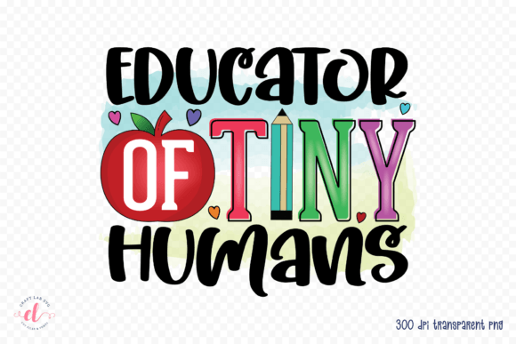 Educator of Tiny Humans Teacher PNG Graphics
