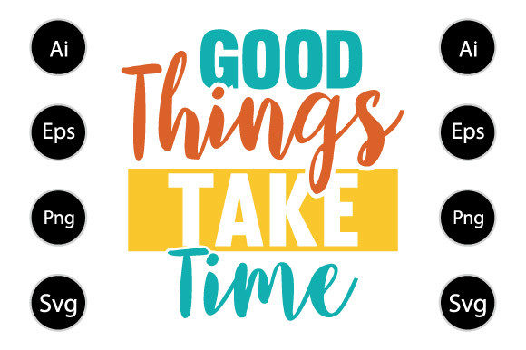Good Things Take Time Graphics for Crafts & Publishing