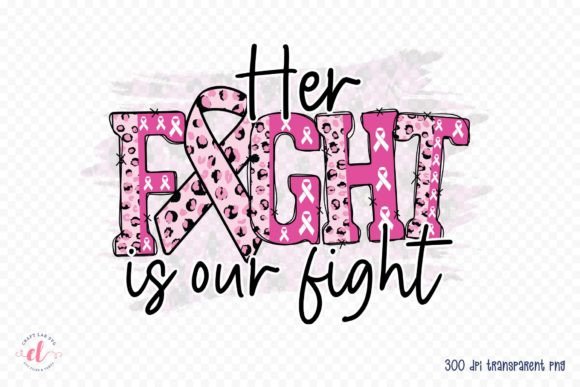 Her Fight is Our Fight - Sublimation PNG