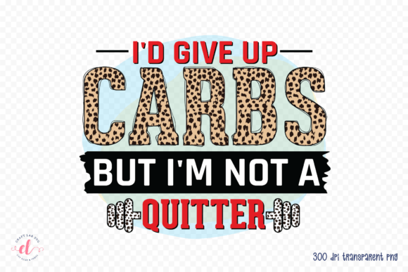 I d Give Up Carbs but I m Not a Quitter Graphics