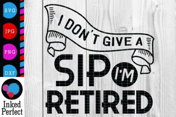 I Don’t Give a Sip—I’m Retired