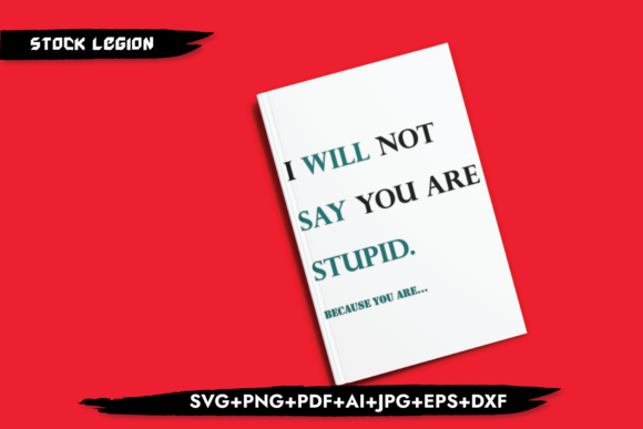 I Will Not Say You’re Stupid Graphics