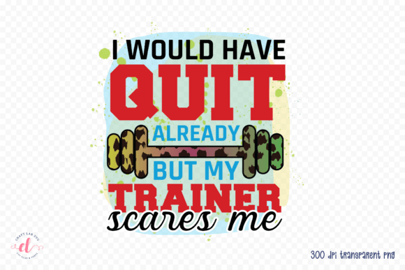 I Would Have Quit Already Workout PNG Graphics