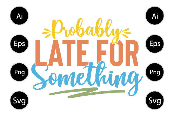 Probably Late for Something Graphics & Crafts