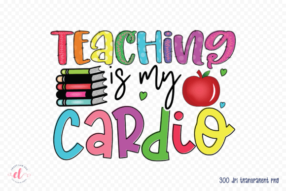 Teaching is My Cardio - Graphics and Crafts