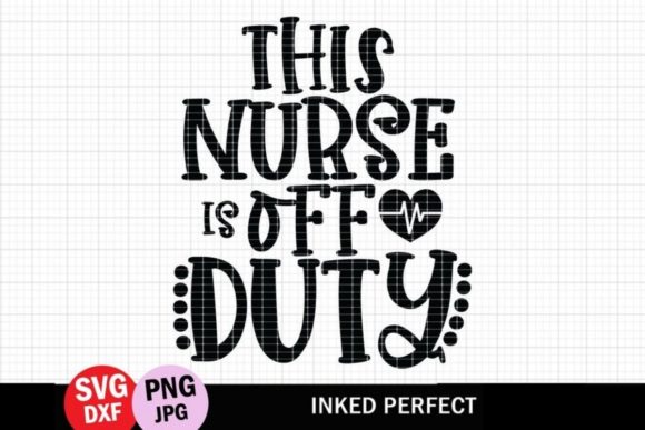 This Nurse is off Duty Graphics & Crafts